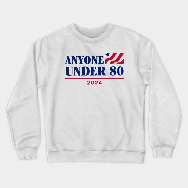 Anyone under 80 for president 2024 Crewneck Sweatshirt by Dystopianpalace